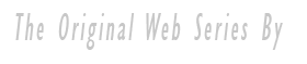 The Original Web Series By